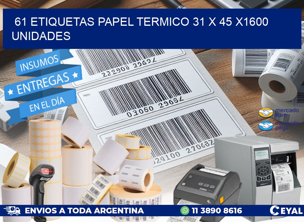 61 ETIQUETAS PAPEL TERMICO 31 x 45 X1600 UNIDADES