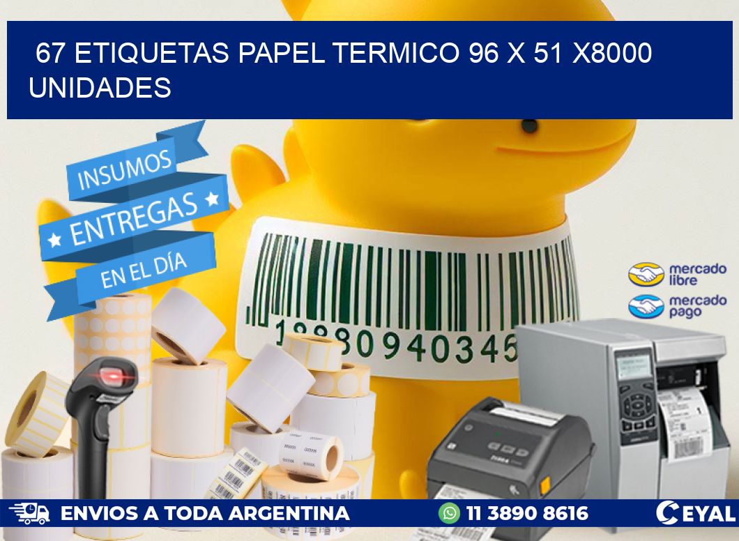 67 ETIQUETAS PAPEL TERMICO 96 x 51 X8000 UNIDADES