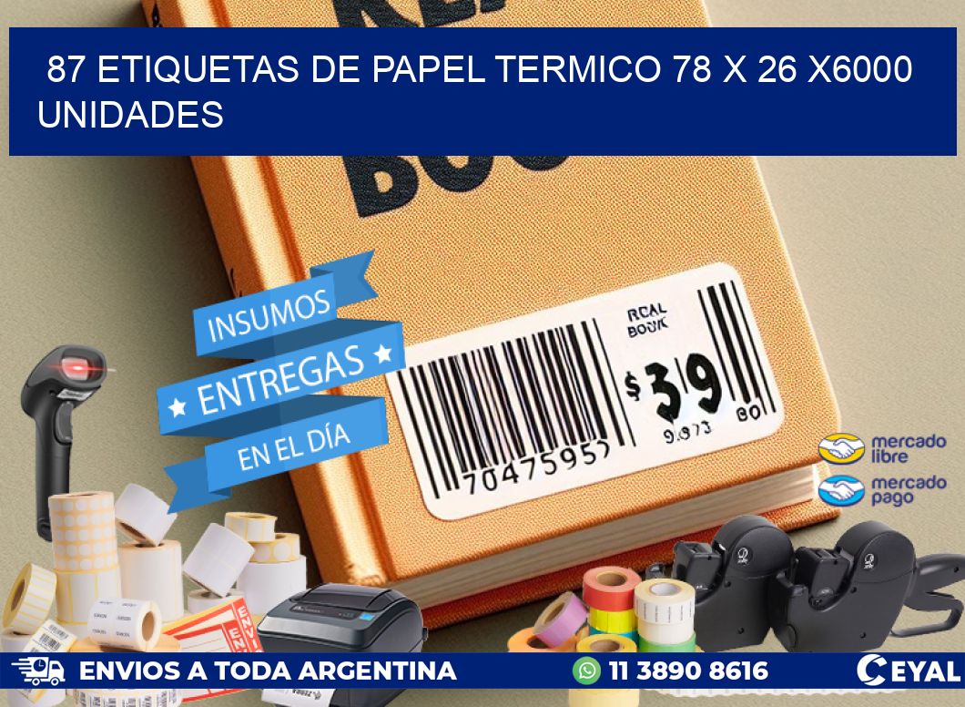 87 ETIQUETAS DE PAPEL TERMICO 78 x 26 X6000 UNIDADES