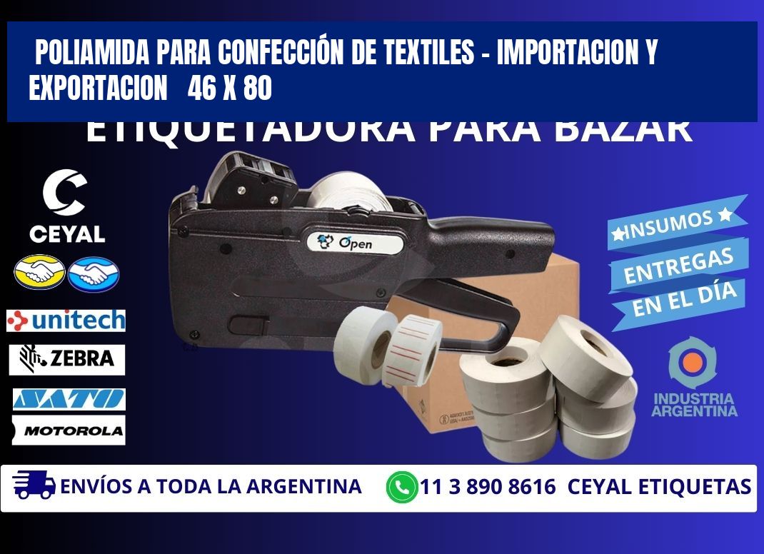 POLIAMIDA PARA CONFECCIÓN DE TEXTILES - IMPORTACION Y EXPORTACION   46 x 80